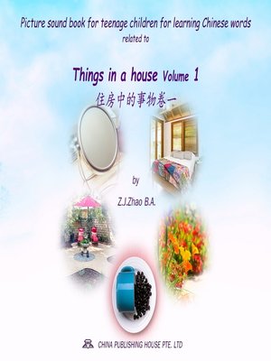 cover image of Picture sound book for teenage children for learning Chinese words related to Things in a house  Volume 1